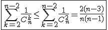 \fbox{\Bigsum_{k=2}^{n-2}\frac{1}{C_{n}^{k}}\le\Bigsum_{k=2}^{n-2}\frac{1}{C_{n}^{2}}=\frac{2(n-3)}{n(n-1)}}